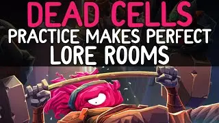 Dead Cells - Practice Makes Perfect Lore Rooms
