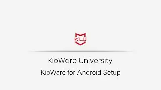 KioWare for Android | Basic Setup