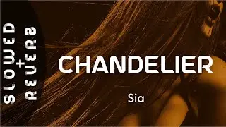 Sia - Chandelier (s l o w e d  +  r e v e r b) 