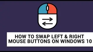 How to Swap/Change Left & Right Mouse Buttons on Windows 10