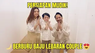 Persiapan Mudik! Berburu Baju Lebaran Couple 😍🌙
