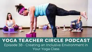 Episode 38 - Creating an Inclusive Environment in Your Yoga Class