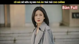 Cô gái sở hữu IQ 500 phá án trả thù cho chồng | Review phim Hàn