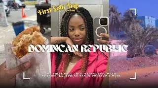 Dominican Republic Vlog: My First Solo trip, Struggling With Spanish, Exploring Santo Domingo & more