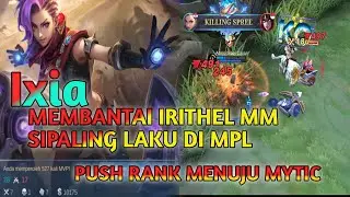 Ixia Membantai Irithel mm SIPALING Laku di MPL,Gemplay Top Global Ixia,Push Rank Menuju MYTHIC