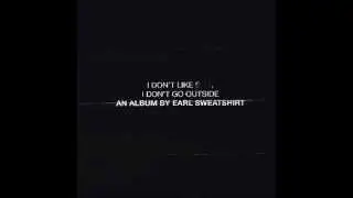 Earl Sweatshirt - Inside (I Don't Like S**t, I Don't Go Outside)