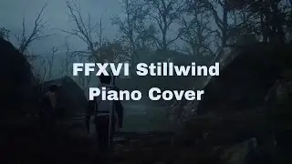 FFXVI - Stillwind Piano Cover