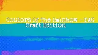 Colours Of The Rainbow -TAG - Craft Edition