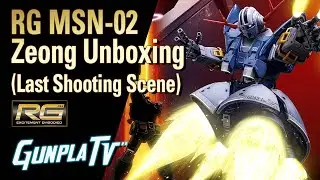 RG MSN-02 ZEONG Unboxing (Last Shooting Scene) | Gunpla TV