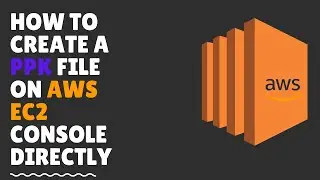 How to Create a PPK File Directedly on AWS | 2022 | Cloud Tutorial