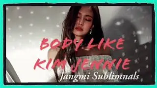 Jangmi Sublimnals | Body Like Kim Jennie