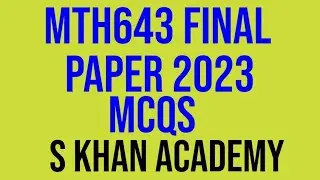 MTH643 FINAL MCQS (2023) .||S KHAN ACADEMY||
