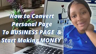 How To Convert Your Personal Facebook Page Into A Facebook Business and Start Making Money