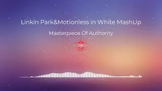 Linkin Park & Motionless in White - Masterpiece Of Authority