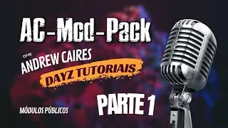 Dayz - AC-MOD-PACK - Walkthrough with Andrew Caires the creator of the MOD! Part 1 of 2