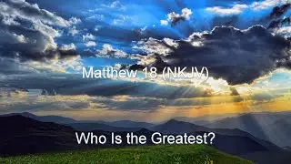 Matthew 18 (NKJV) - The Greatest, Offenses, Lost Sheep, Dealing with a Brother & Unforgiving Servant