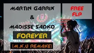 Martin Garrix & Matisse Sadko - Forever ( FL Studio Remake + Free FLP )