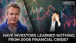 Have Investors Learned Nothing From 2008 Global Financial Crisis?