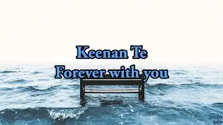Keenan Te - Forever with you (lyrics video)