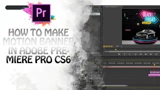 How to make Motion Banner in Adobe Premiere pro CS6