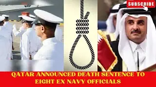 Qatar Government's Shocking Announcement: Death Penalty for 8 Ex-Navy Personnel