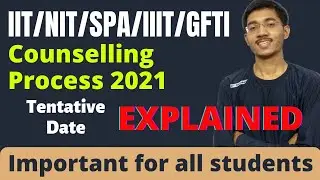 JEE Counselling 2021 Explained | IIT, NIT, SPA, IIIT, GFTI's | Tentative dates | Must watch