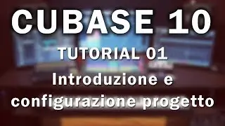 Cubase 10 Pro - Tutorial 01 - Introduzione e configurazione progetto