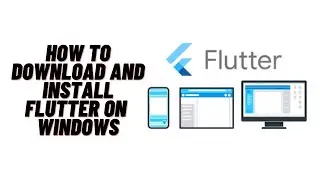 How to Download and Install Flutter on Windows Machine