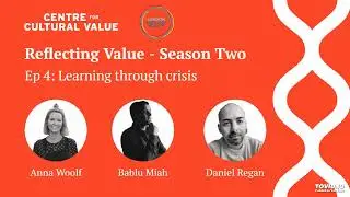 Reflecting Value | S2 Ep 4: Learning through crisis | London Arts and Health