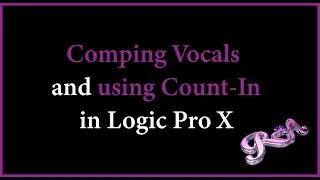 Logic Pro X Tutorial - Comping Vocals and using Count-In