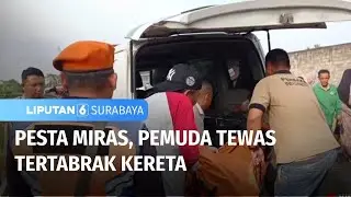 Pesta Miras, Pemuda Tewas Tertabrak Kereta | Liputan 6 Surabaya