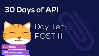 30 Days of API Day 10: POST Pt. 3