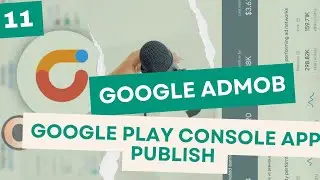 Google Play Console App Publish Challenges and Solutions (Google AdMob - Season 1, Episode 11)