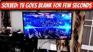 Solved: TV blinks or goes blank / black for few seconds