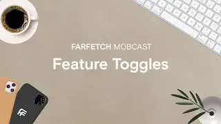 S2 | MOBCAST: Feature Toggles