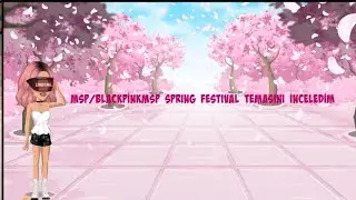 MSP//SPRİNG FESTİVAL TEMASINI İNCELEDİM!