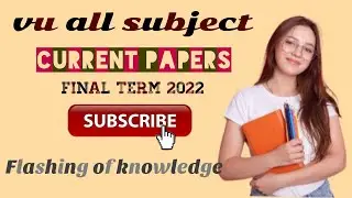 vu all subjects current papers ||Cs_Edu_mth_Eng_mgt recent papers||Final 2022