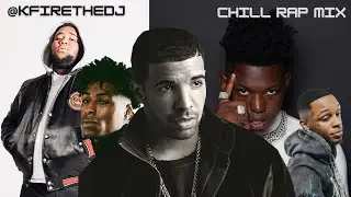 2021 Chill Rap Mix [Rod Wave, Toosii, Drake, NBA Youngboy & More] @KFire The Dj