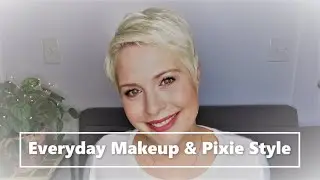 Everyday Makeup & Pixie Style