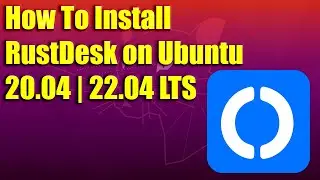 How To Install RustDesk on Ubuntu 20.04 | 22.04 LTS