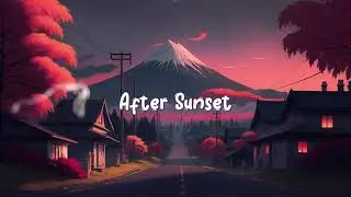 After Sunset 🪐 Lofi hiphop mix ~ Chill lofi songs to put you in a better mood 🪐 Lofi Dream