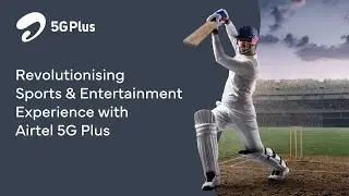 #Airtel5GPlus opens up new vistas in Sports & Entertainment