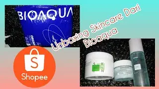 Unboxing Skincare dari Bioaqua di Shopee