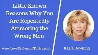 Little Known Reasons Why You Are Repeatedly Attracting the Wrong Men