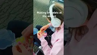 Making bracelets at the airport ✈️