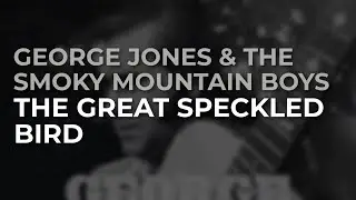 George Jones & The Smoky Mountain Boys - The Great Speckled Bird (Official Audio)