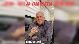 JA VAM KAŽEM -VESELJKO LAZIĆ!!!