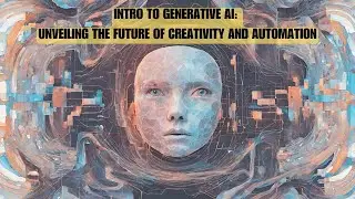 Intro to Generative AI: Unveiling the Future of Creativity and Automation