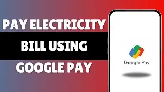 How To Pay Electricity Bill Using Google Pay