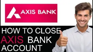 How To Close Axis Bank Account Online - BEST GUIDE